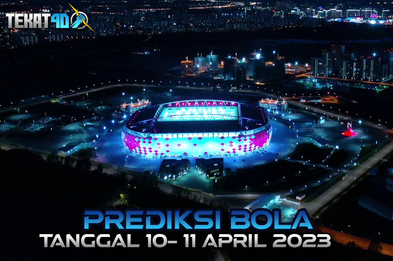 PREDIKSI PERTANDINGAN BOLA 10 – 11 APRIL 2023