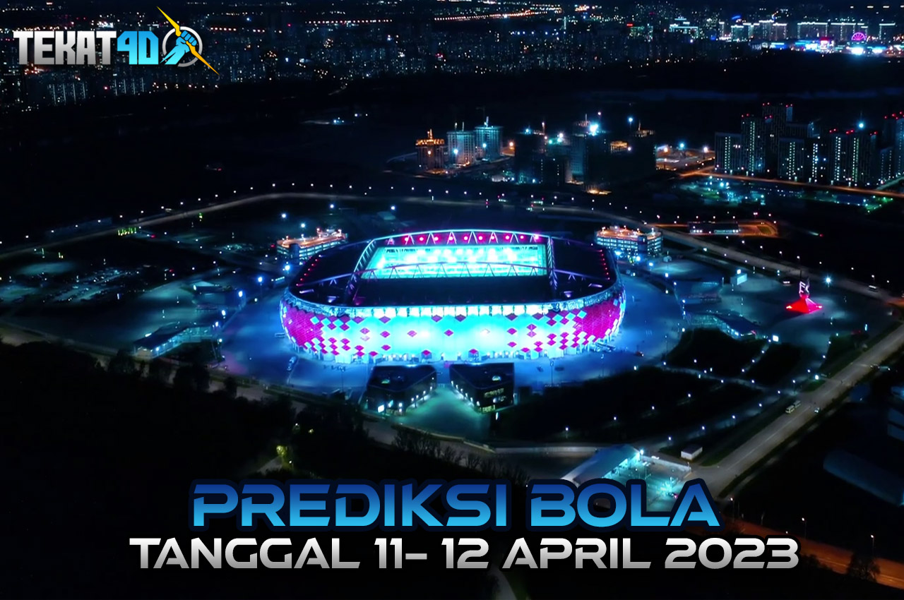 PREDIKSI PERTANDINGAN BOLA 11 – 12 APRIL 2023