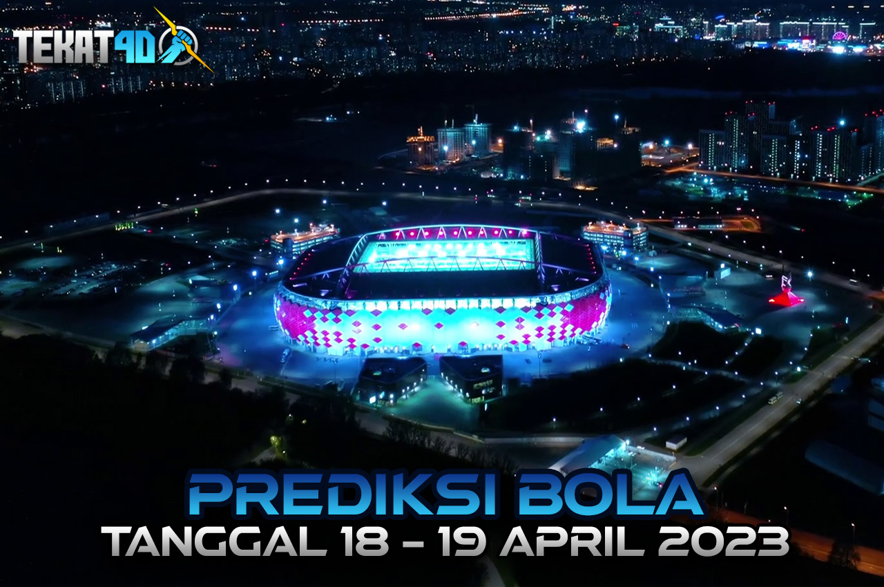 PREDIKSI PERTANDINGAN BOLA 18 – 19 APRIL 2023