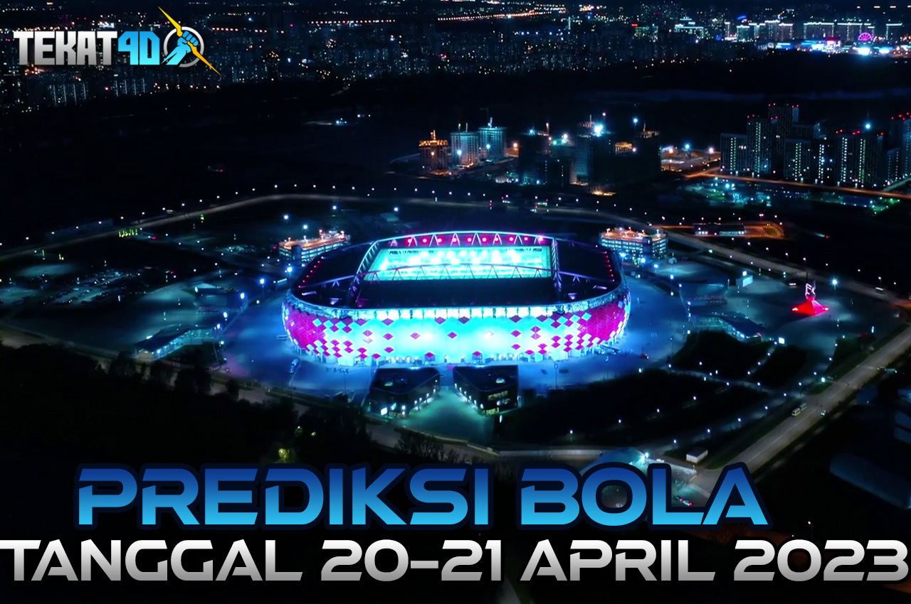 PREDIKSI PERTANDINGAN BOLA 20 – 21 APRIL 2023