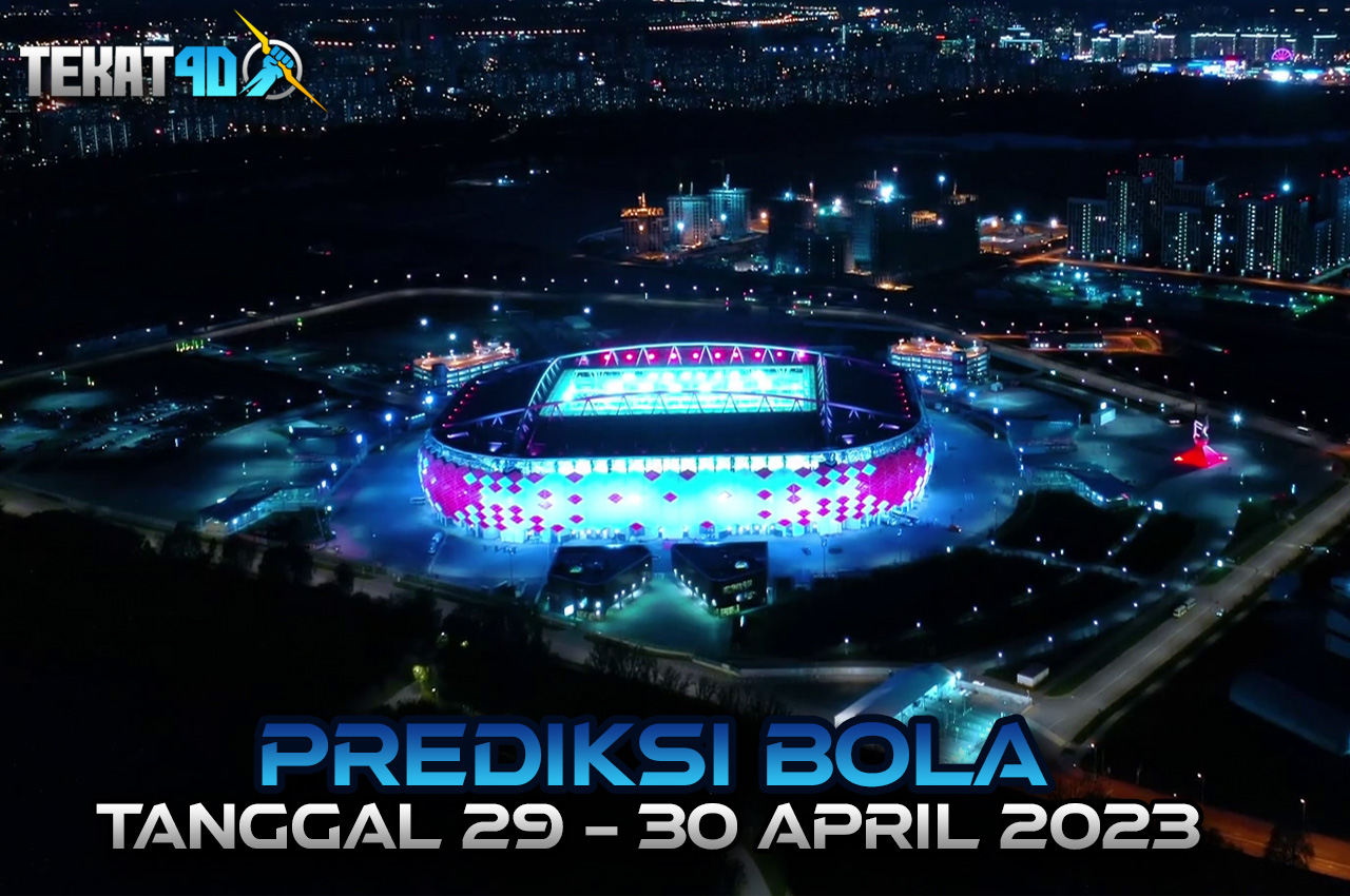 PREDIKSI PERTANDINGAN BOLA 29 – 30 APRIL 2023