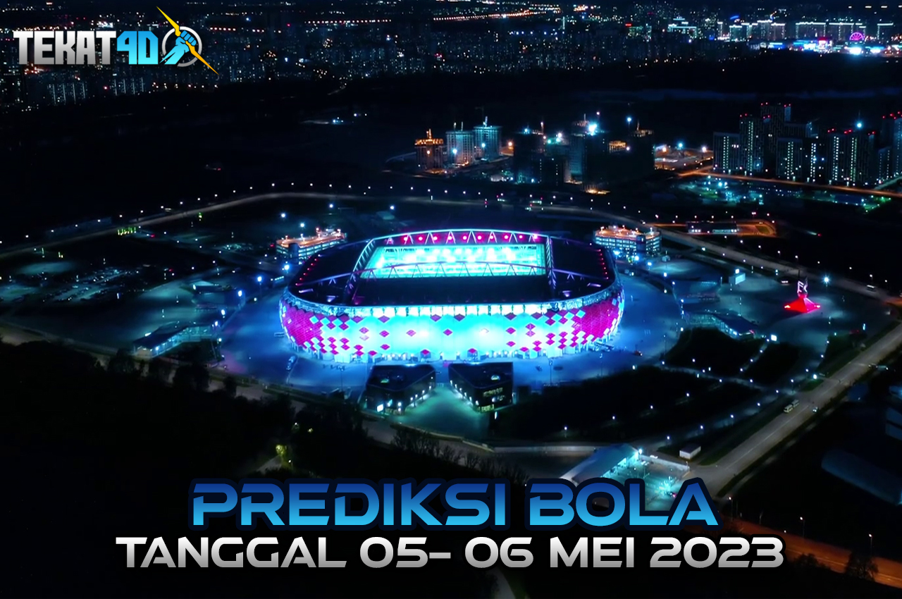 PREDIKSI PERTANDINGAN BOLA 5 – 6 MEI 2023