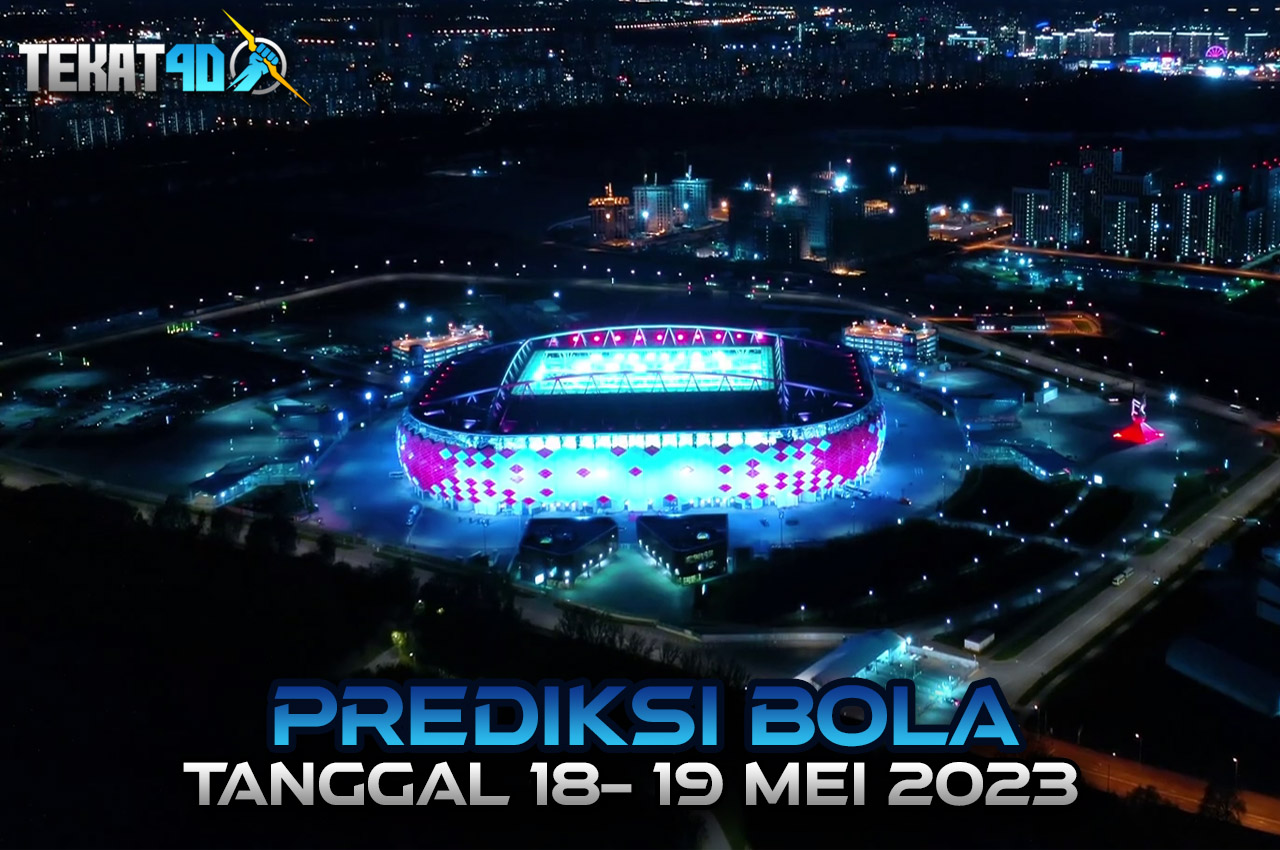 PREDIKSI PERTANDINGAN BOLA 18 – 19 MEI 2023