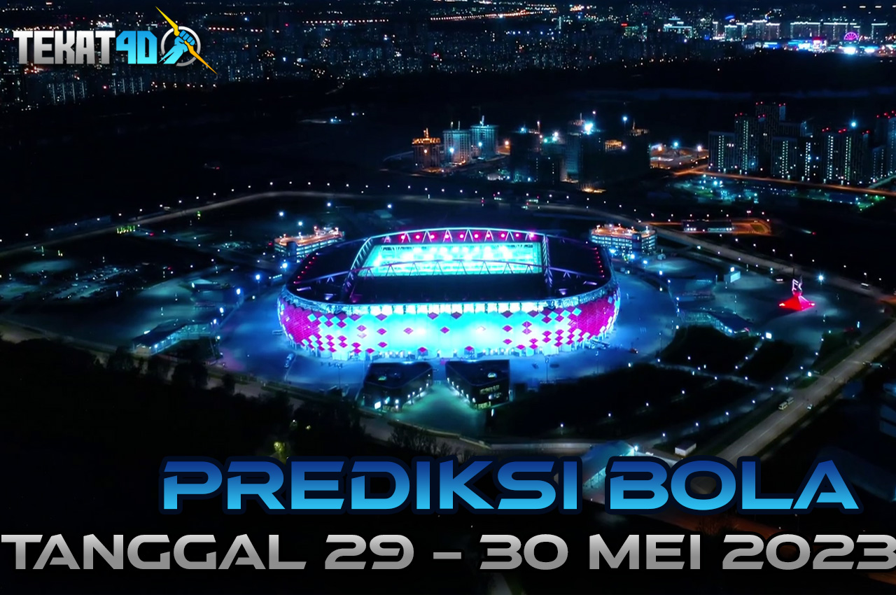 PREDIKSI PERTANDINGAN BOLA 29 – 30 MEI 2023