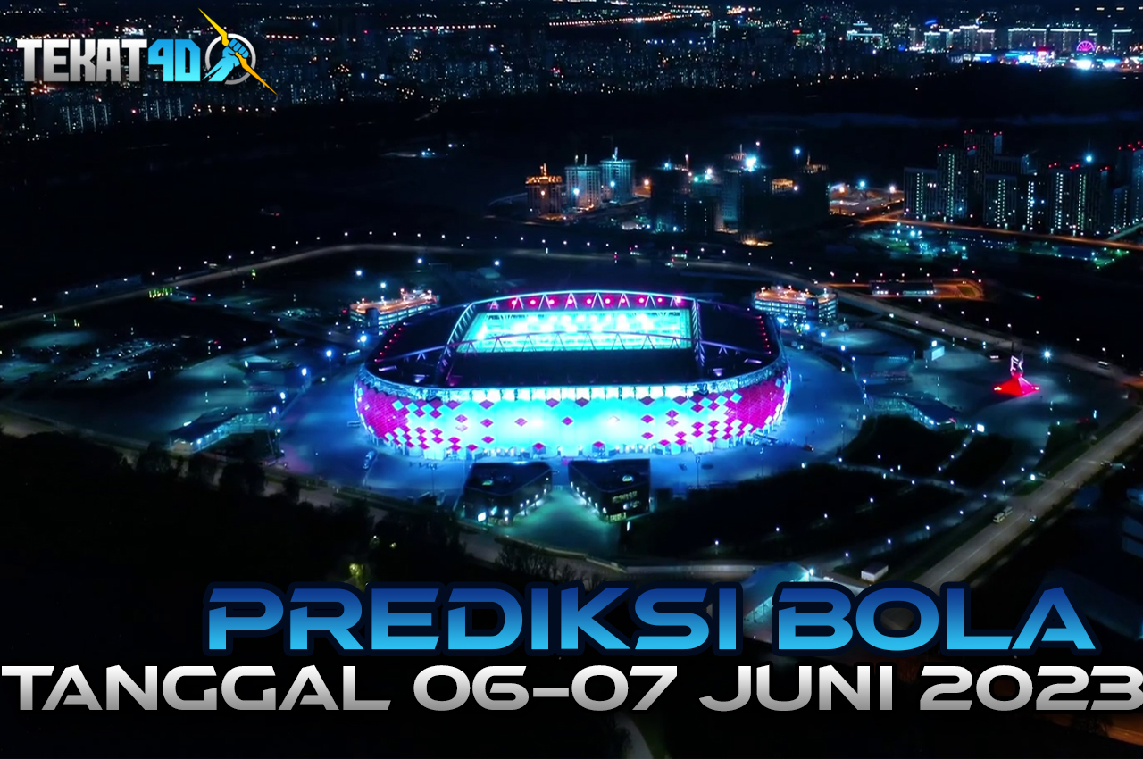 PREDIKSI PERTANDINGAN BOLA 06 – 07 JUNI 2023