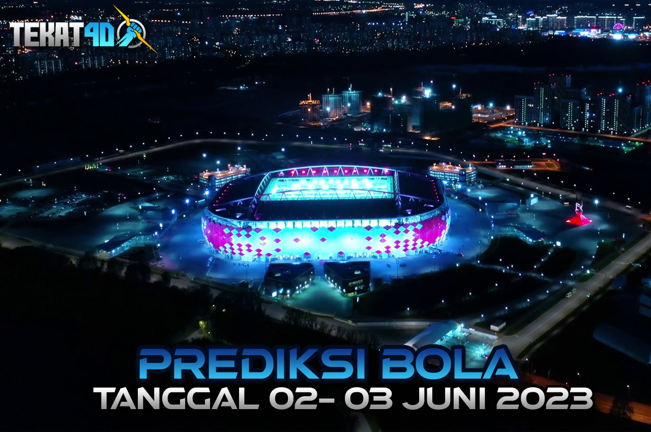 PREDIKSI PERTANDINGAN BOLA 02 – 03 JUNI 2023