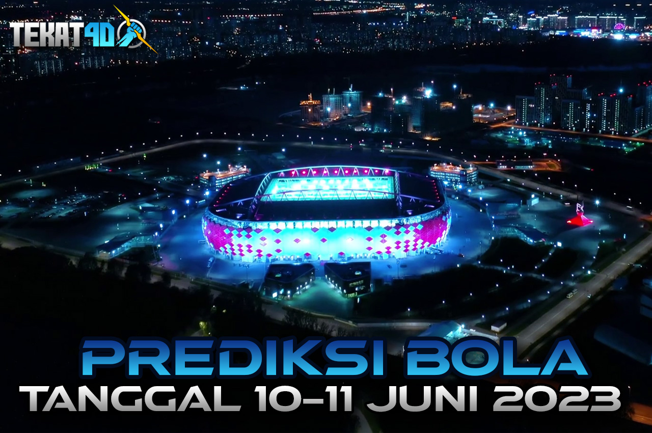 PREDIKSI PERTANDINGAN BOLA 10 – 11 JUNI 2023