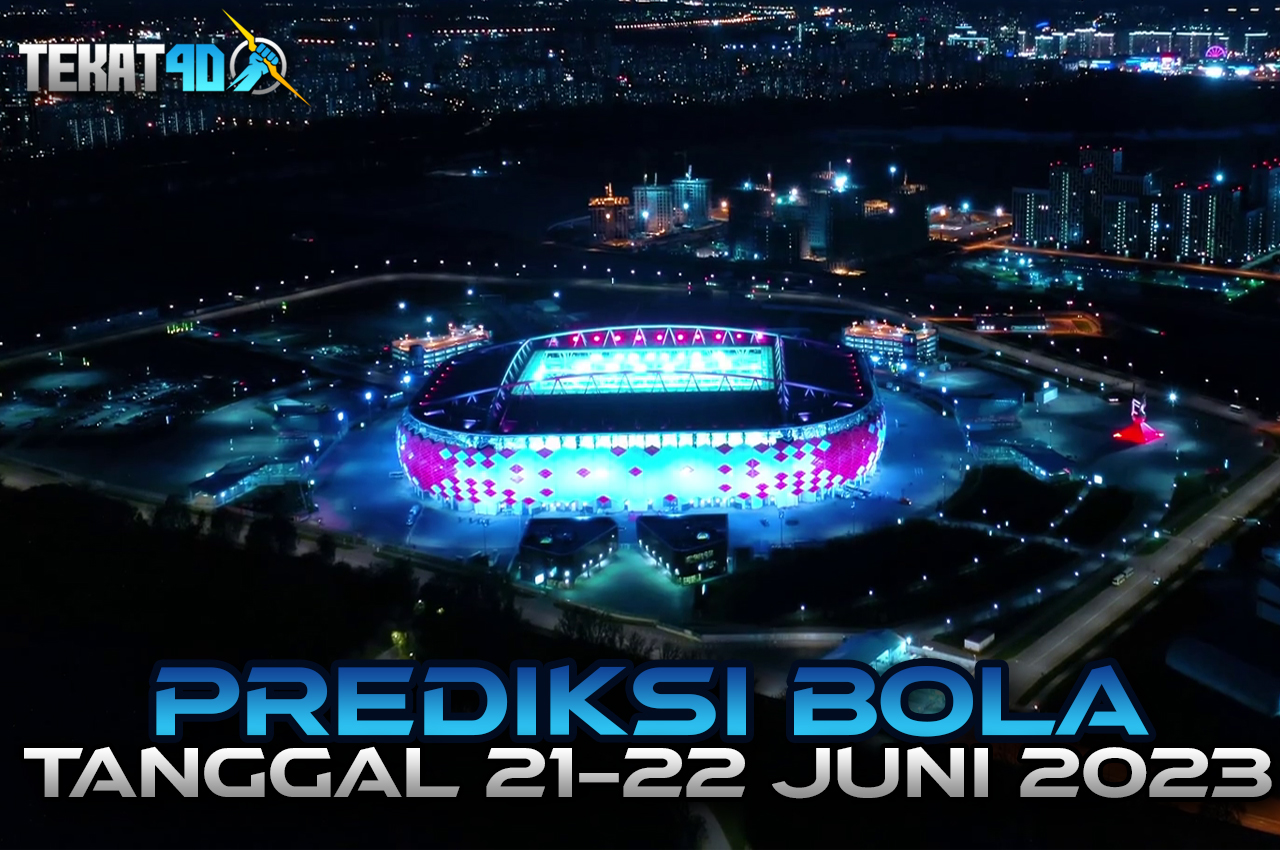 PREDIKSI PERTANDINGAN BOLA 21 – 22 JUNI 2023