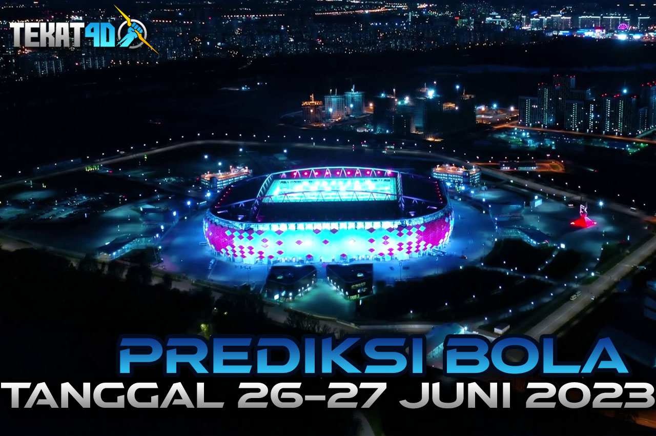 PREDIKSI PERTANDINGAN BOLA 26 – 27 JUNI 2023