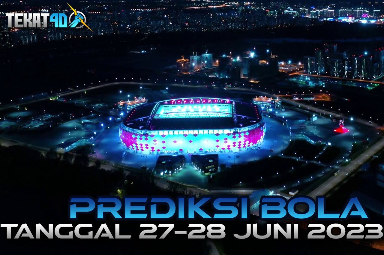 PREDIKSI PERTANDINGAN BOLA 27 – 28 JUNI 2023