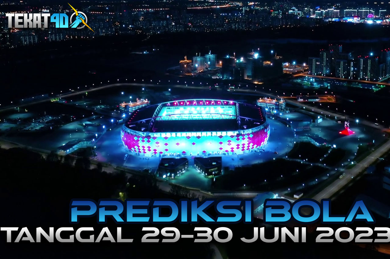 PREDIKSI PERTANDINGAN BOLA 29 – 30 JUNI 2023