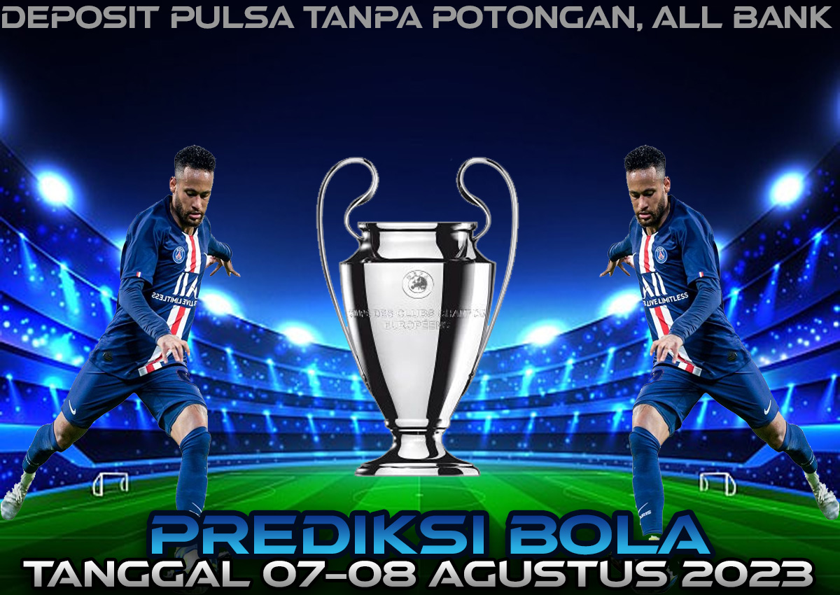 PREDIKSI PERTANDINGAN BOLA 07 – 08 AGUSTUS 2023