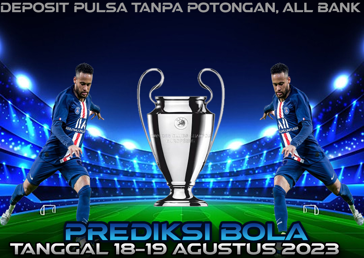 PREDIKSI PERTANDINGAN BOLA 18 – 19 AGUSTUS 2023