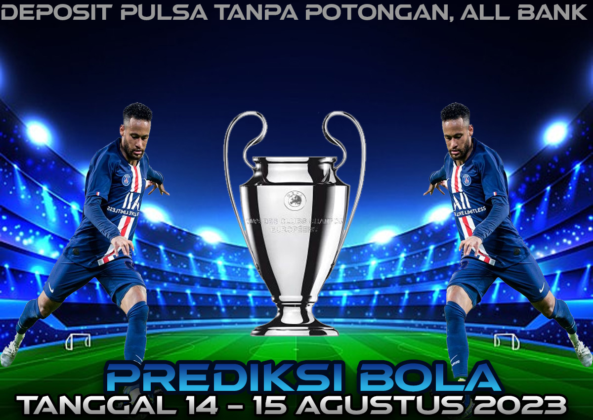 PREDIKSI PERTANDINGAN BOLA 14 – 15 AGUSTUS 2023