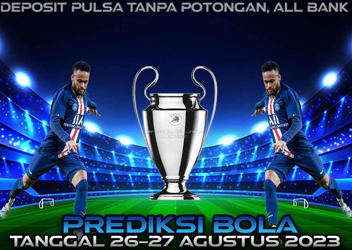 PREDIKSI PERTANDINGAN BOLA 26 – 27 AGUSTUS 2023