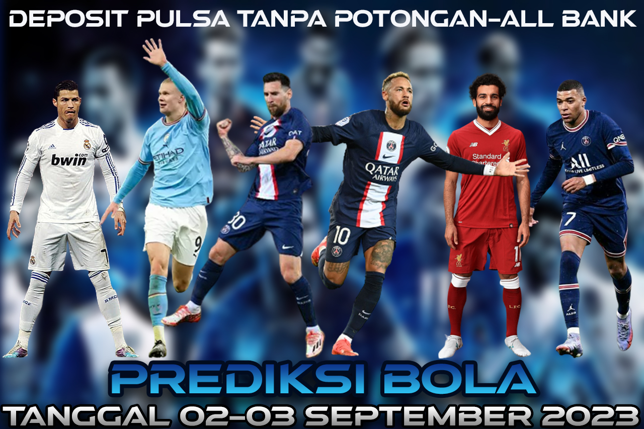 PREDIKSI PERTANDINGAN BOLA 02 – 03 SEPTEMBER 2023