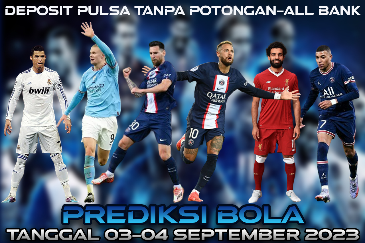 PREDIKSI PERTANDINGAN BOLA 03 – 04 SEPTEMBER 2023