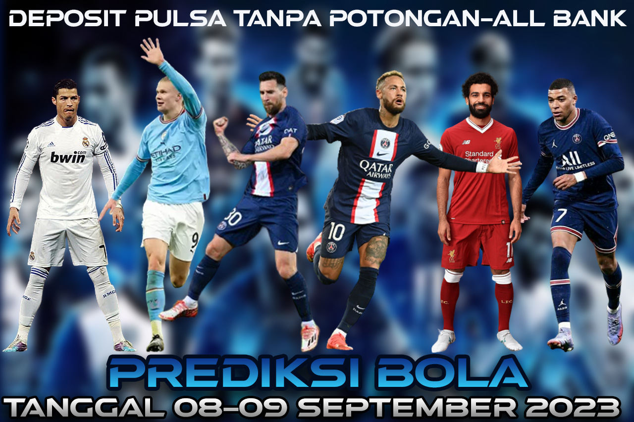 PREDIKSI PERTANDINGAN BOLA 08 – 09 SEPTEMBER 2023