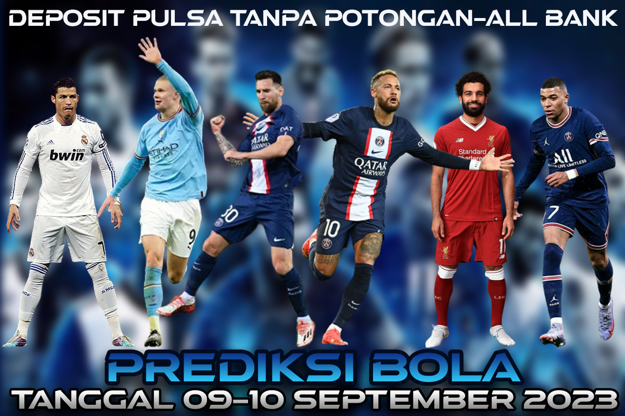 PREDIKSI PERTANDINGAN BOLA 09 – 10 SEPTEMBER 2023