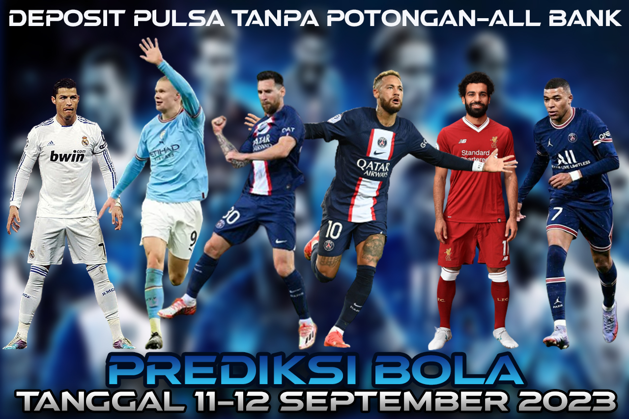 PREDIKSI PERTANDINGAN BOLA 11 – 12 SEPTEMBER 2023