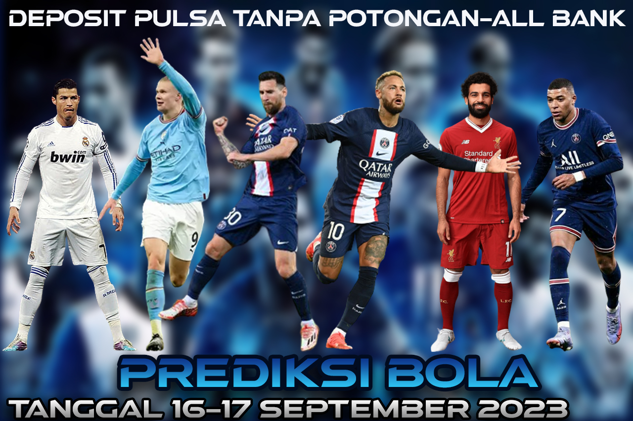 PREDIKSI PERTANDINGAN BOLA 16 – 17 SEPTEMBER 2023