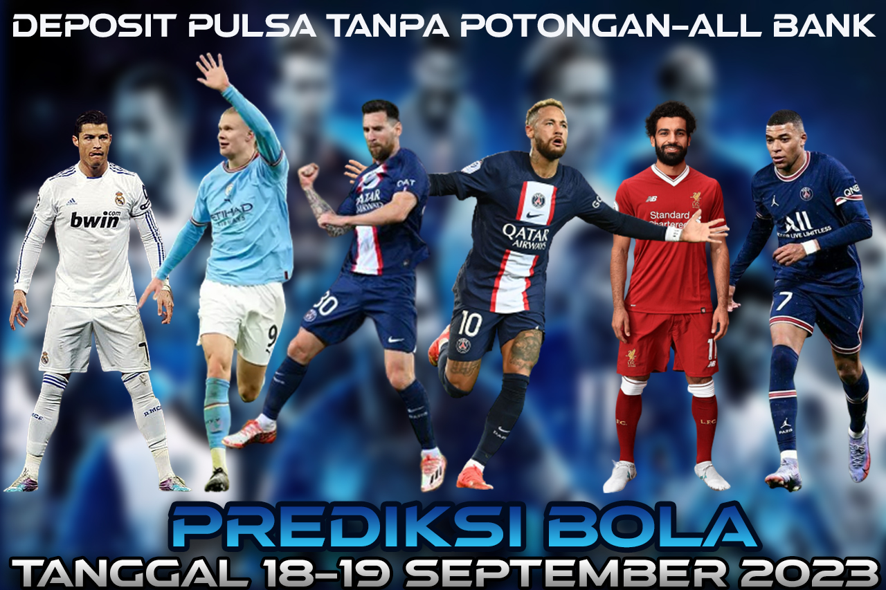 PREDIKSI PERTANDINGAN BOLA 18- 19 SEPTEMBER 2023