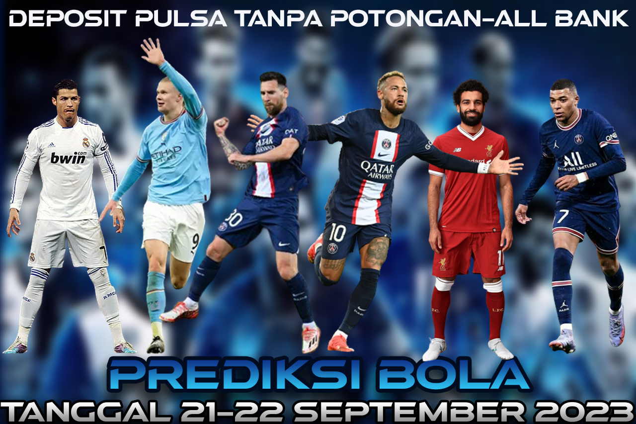 PREDIKSI PERTANDINGAN BOLA 21 – 22 SEPTEMBER 2023