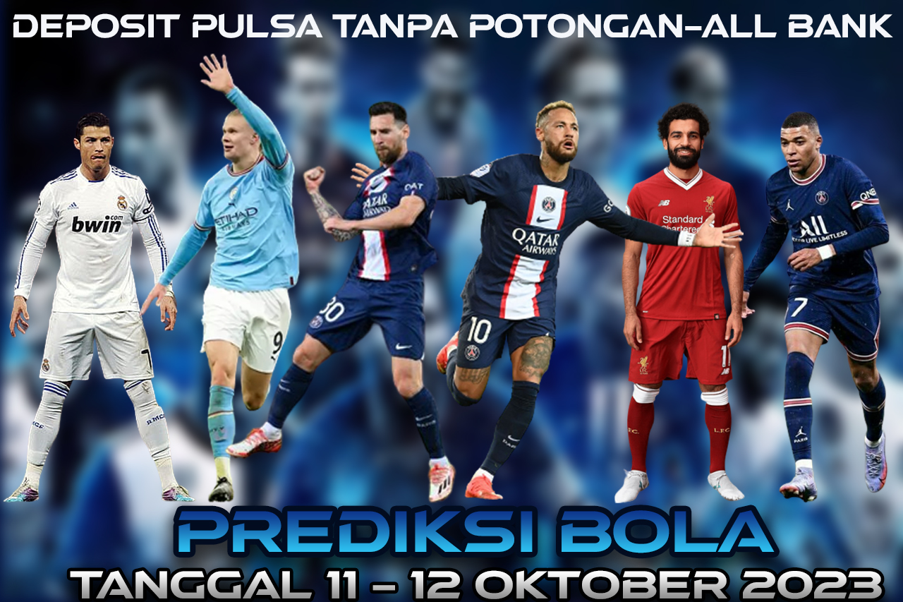 PREDIKSI PERTANDINGAN BOLA 11 – 12 OKTOBER 2023