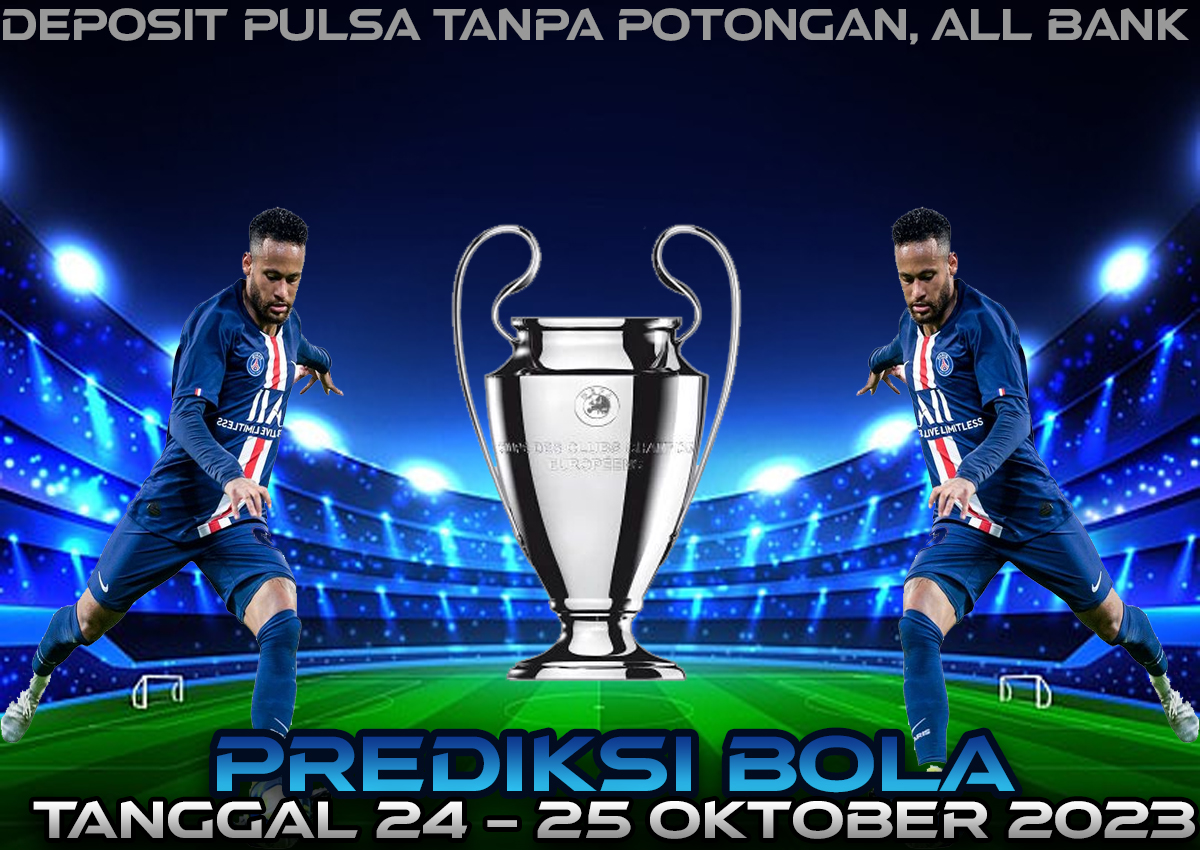 PREDIKSI PERTANDINGAN BOLA 24 – 25 OKTOBER 2023