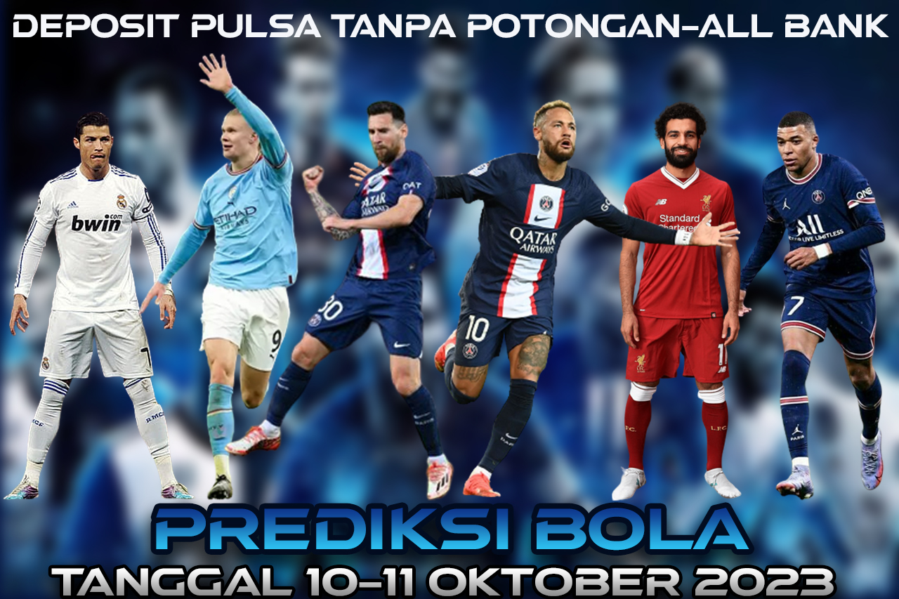 PREDIKSI PERTANDINGAN BOLA 10 – 11 OKTOBER 2023