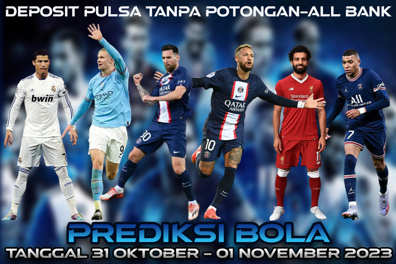 PREDIKSI PERTANDINGAN BOLA 31 OKTOBER – 01 NOVEMBER 2023