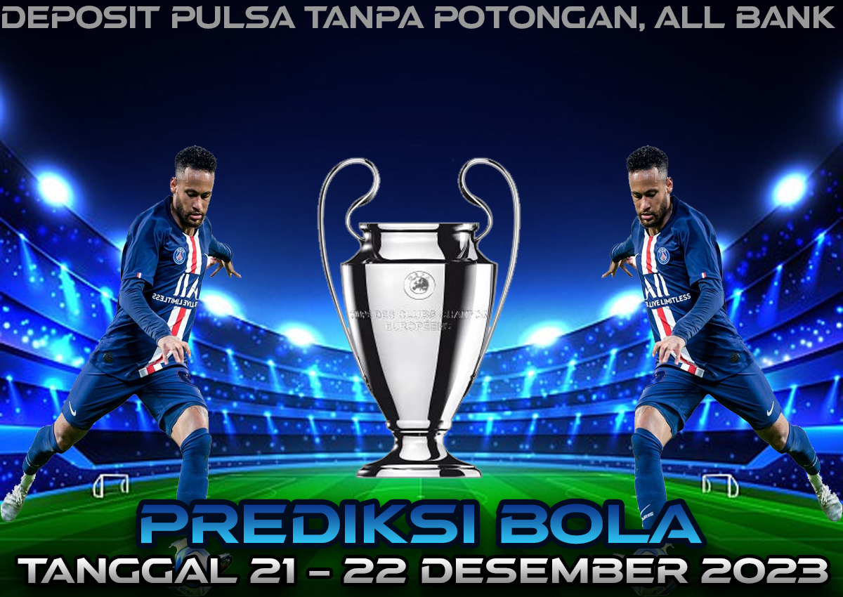 PREDIKSI PERTANDINGAN BOLA TANGGAL 21 -22 DESEMBER 2023