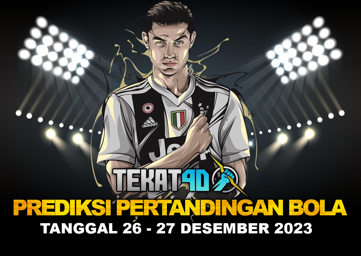 PREDIKSI PERTANDINGAN BOLA 26 – 27 DESEMBER 2023