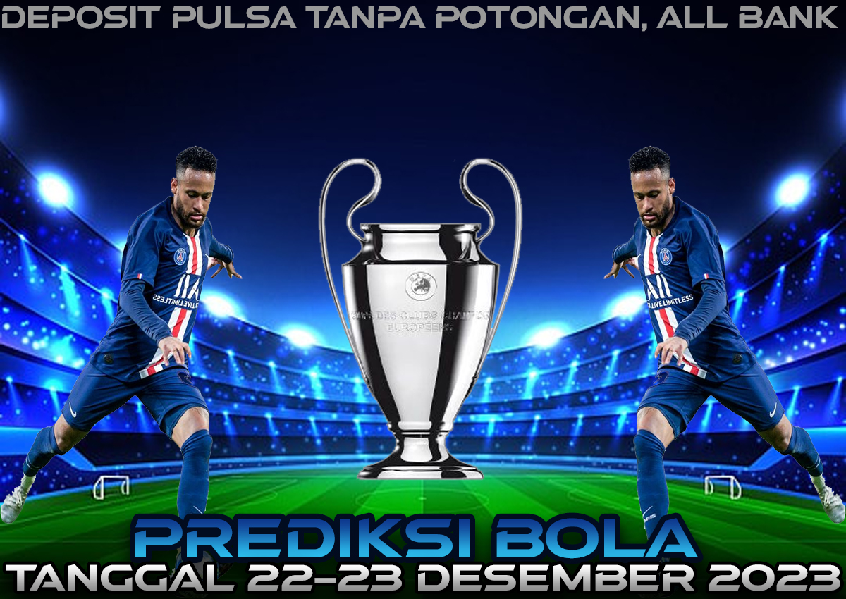 PREDIKSI PERTANDINGAN BOLA TANGGAL 22 - 23 DESEMBER 2023