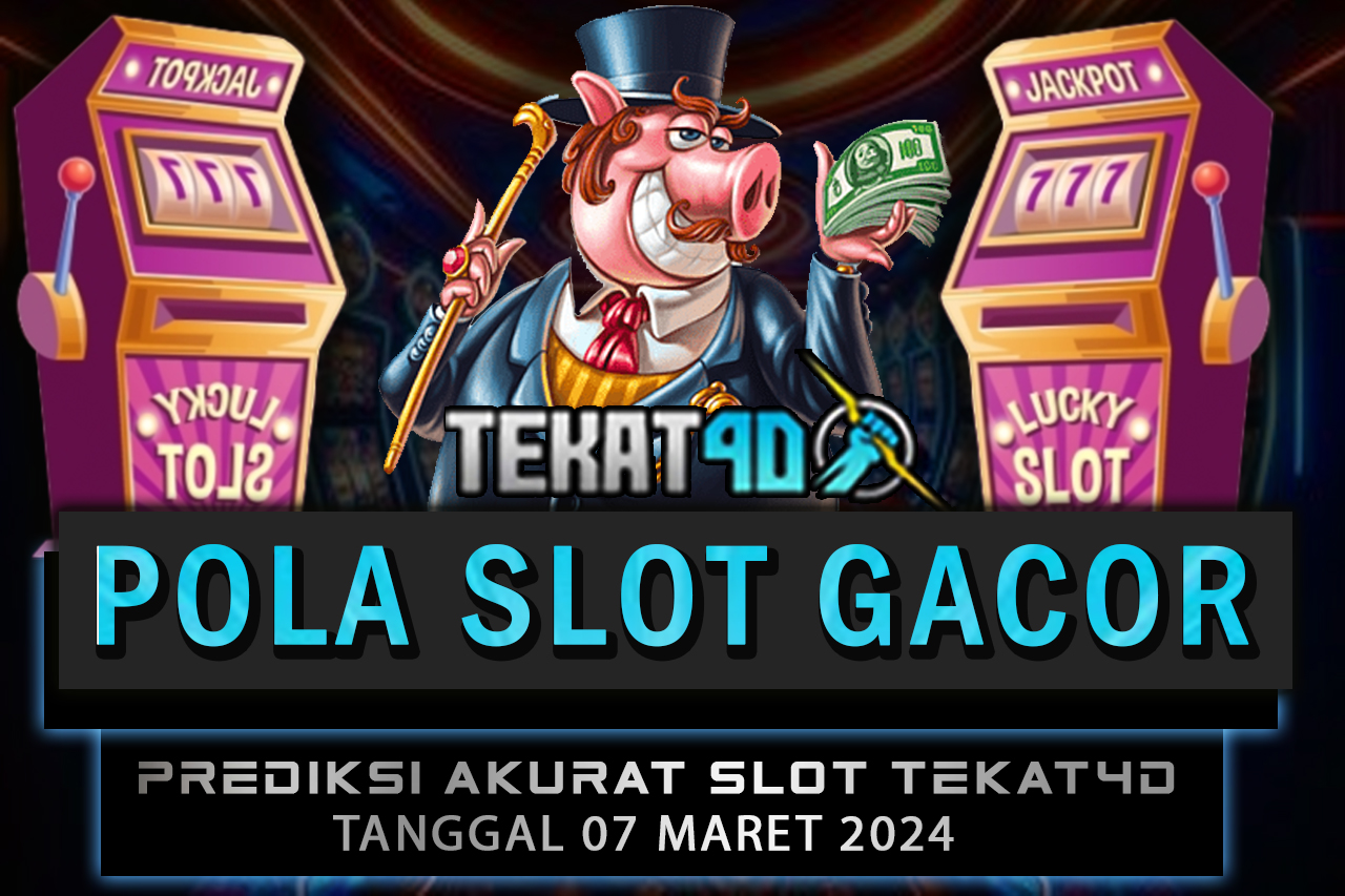 POLA SLOT TEKAT4D 07 MARET 2024