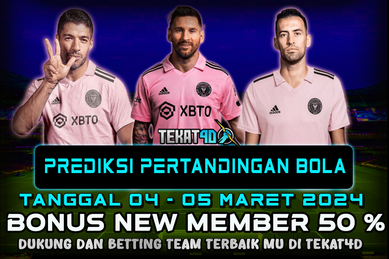 PREDIKSI PERTANDINGAN BOLA 04 MARET– 05 MARET 2024