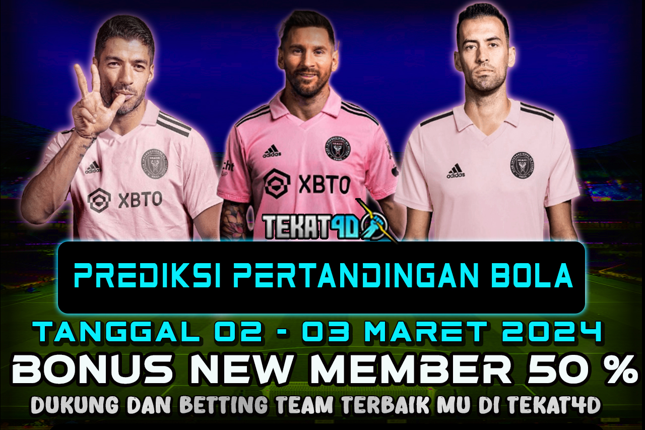 PREDIKSI PERTANDINGAN BOLA 02 MARET– 03 MARET 2024