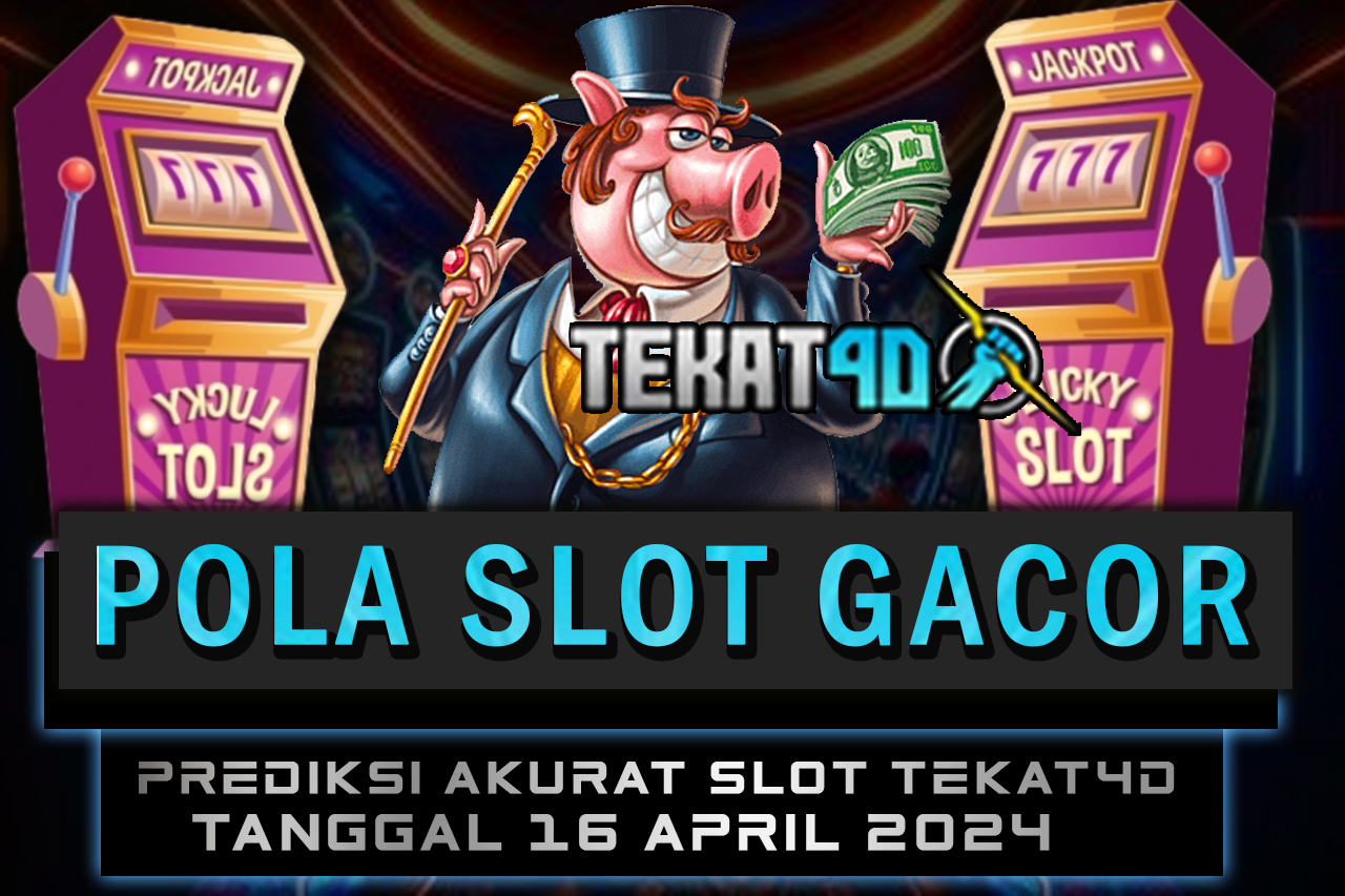 POLA SLOT TEKAT4D 16 APRIL 2024