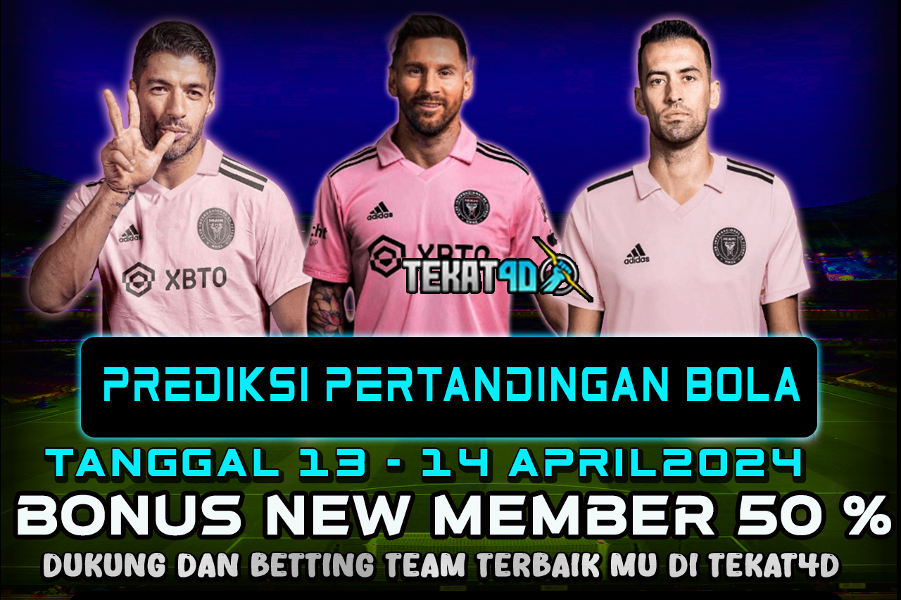 PREDIKSI PERTANDINGAN BOLA TANGGAL 13 – 14 APRIL 2024