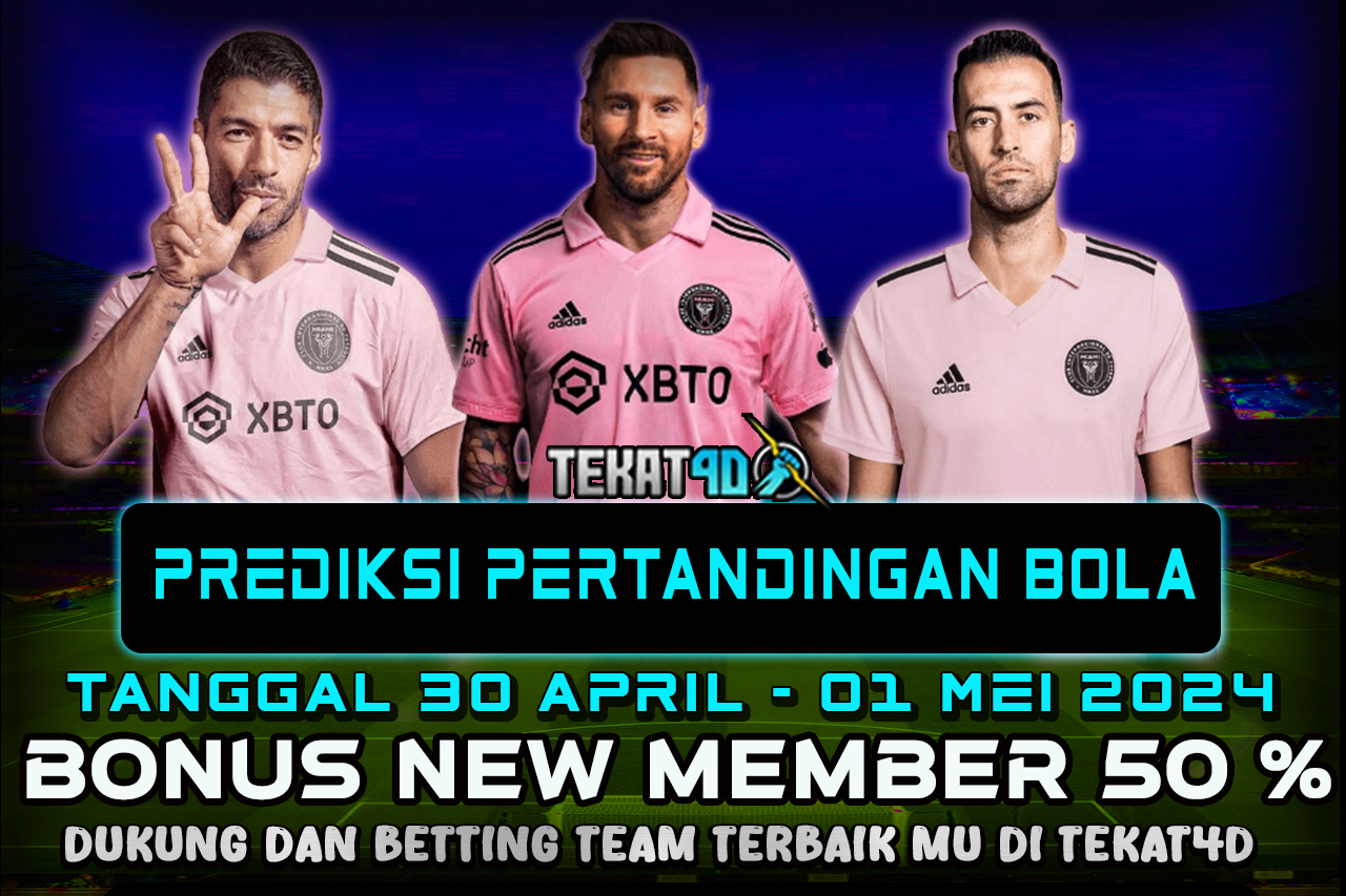 PREDIKSI PERTANDINGAN BOLA 30 APRIL – 01 MEI 2024