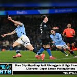 Man City Siap-Siap Jadi Aib Inggris di Liga Champions, Liverpool Dapat Lawan Paling Enteng