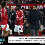 Bisa Di lihat dari Wajah Ruben Amorim, Man United Terlalu Gugup dan Takut Jelang Lawan Liverpool