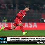 Atalanta Sah Jadi Penampungan Mantan AC Milan, Pengungsi Selanjutnya Anak Legenda I Rossoneri