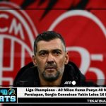 Liga Champions – AC Milan Cuma Punya 40 Menit Persiapan, Sergio Conceicao Yakin Lolos 16 Besar