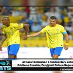 Al Nassr Datangkan 1 Tandem Baru untuk Cristiano Ronaldo, Pengganti Talisca Segera Tiba