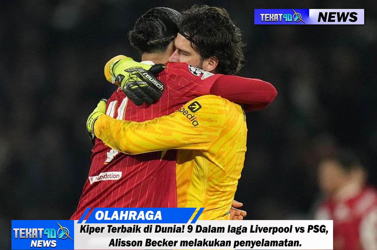 Kiper Terbaik di Dunia! 9 Dalam laga Liverpool vs PSG, Alisson Becker melakukan penyelamatan.