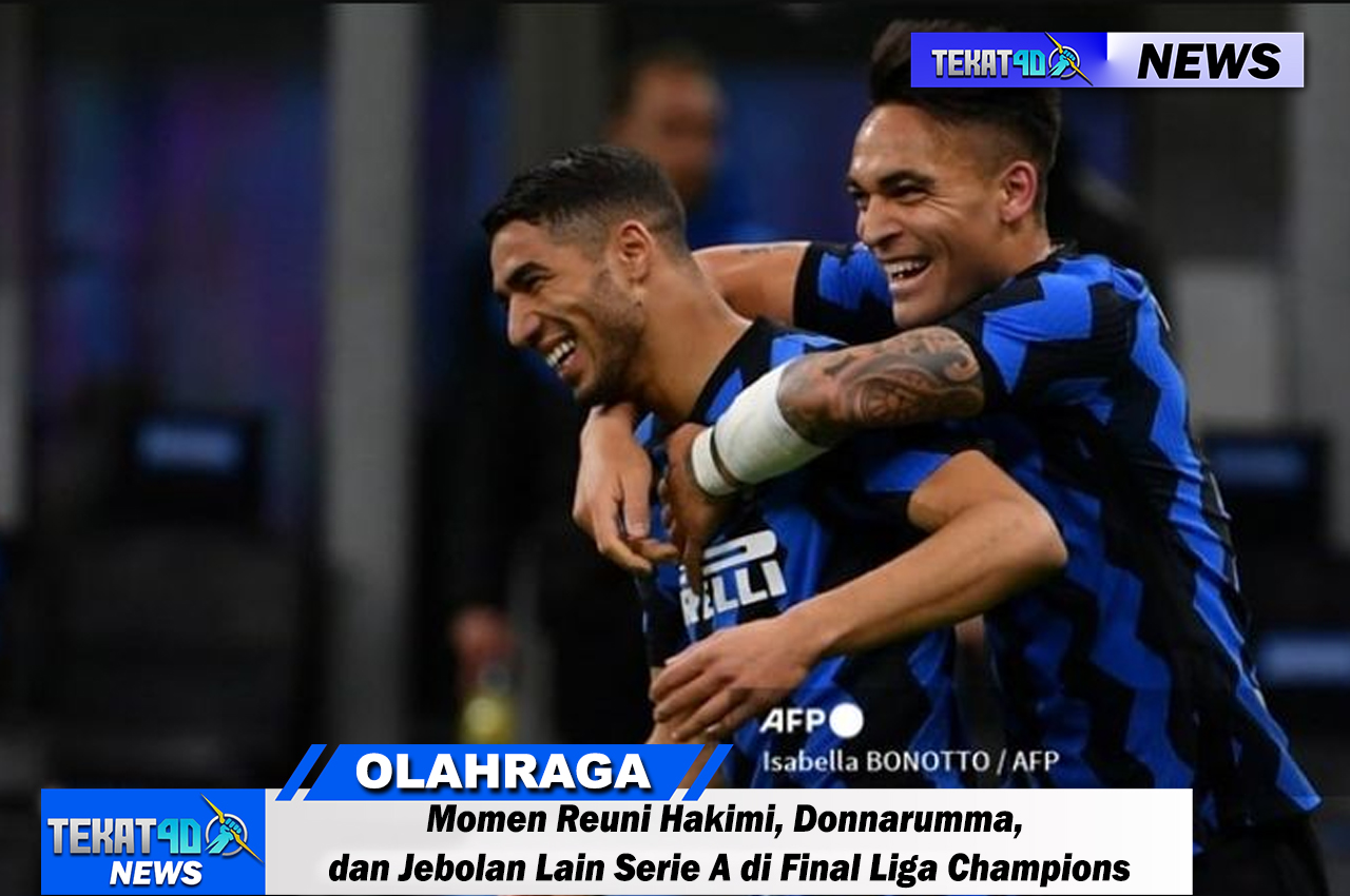 Momen Reuni Hakimi, Donnarumma, dan Jebolan Lain Serie A di Final Liga Champions