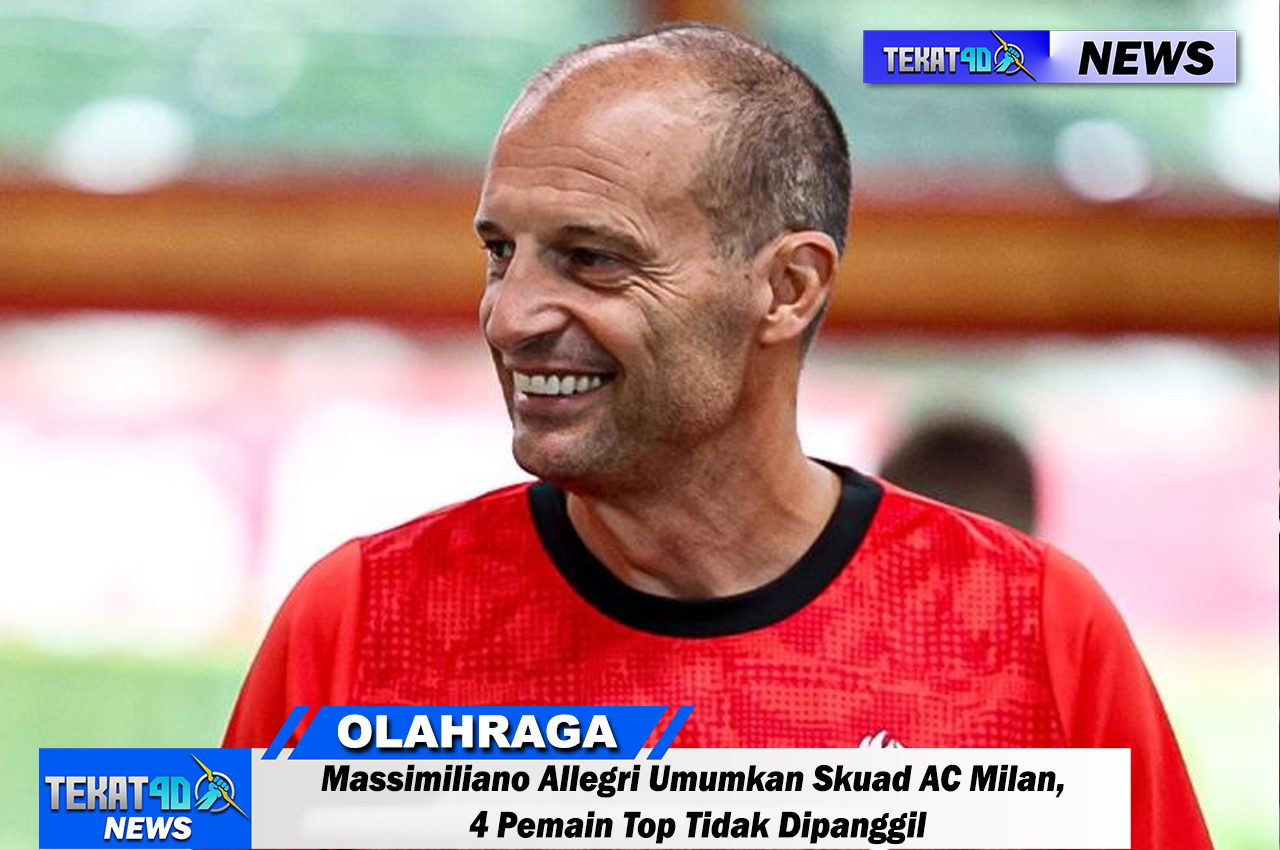 Massimiliano Allegri Umumkan Skuad AC Milan, 4 Pemain Top Tidak Dipanggil