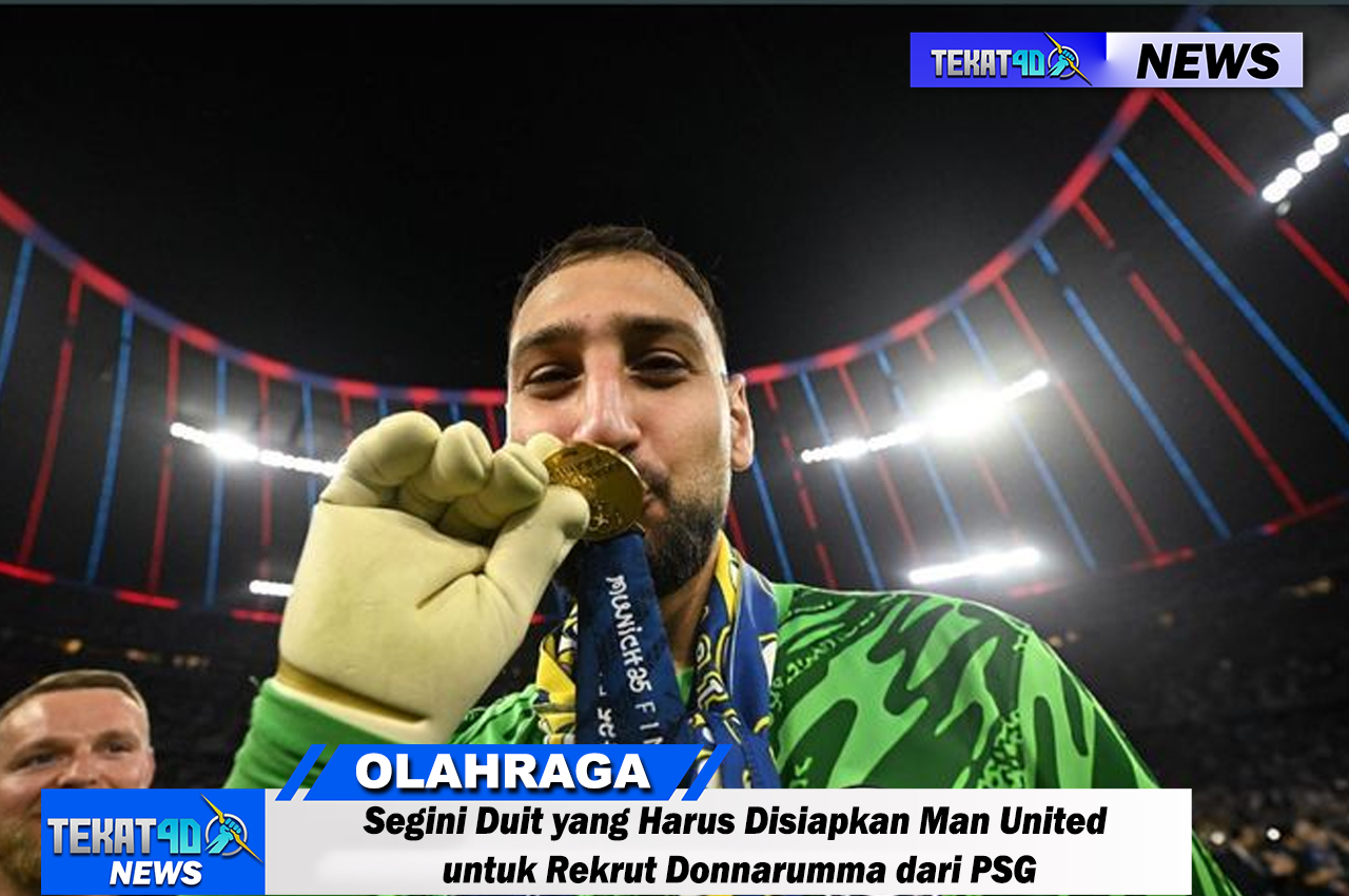 BURSA TRANSFER - Segini Duit yang Harus Disiapkan Man United untuk Rekrut Donnarumma dari PSG