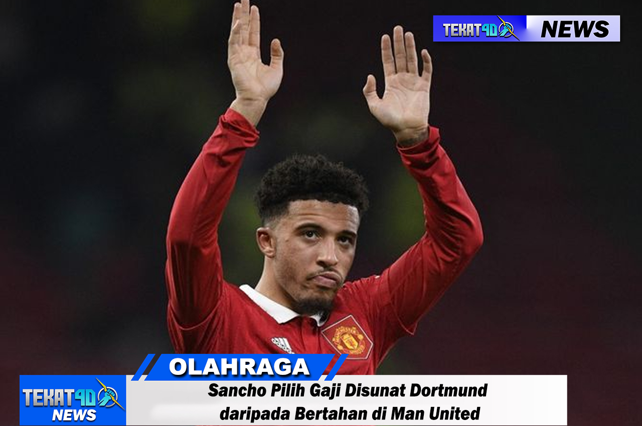 Sancho Pilih Gaji Disunat Dortmund daripada Bertahan di Man United